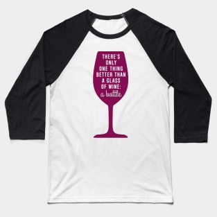 Better than a glass of wine Baseball T-Shirt